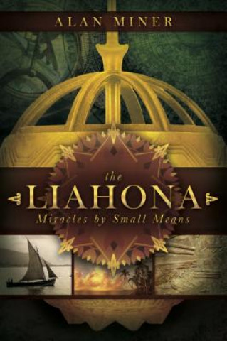Kniha The Liahona: Miracles by Small Means Alan Miner