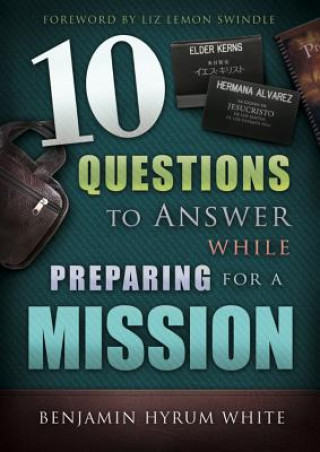 Carte 10 Questions to Answer While Preparing for a Mission Benjamin Hyrum White