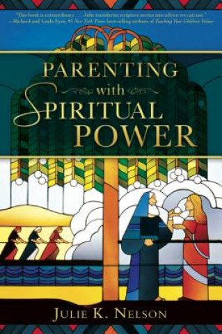 Könyv Parenting with Spiritual Power Julie K. Nelson