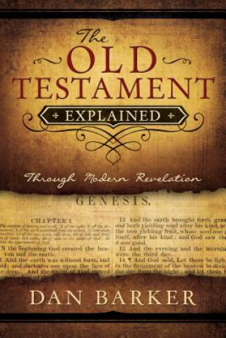 Книга The Old Testament Explained: Through Modern Revelation Dan Barker