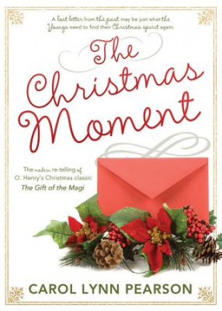 Книга The Christmas Moment: The Modern Re-Telling of O. Henry's Christmas Classic the Gift of the Magi Carol Lynn Pearson