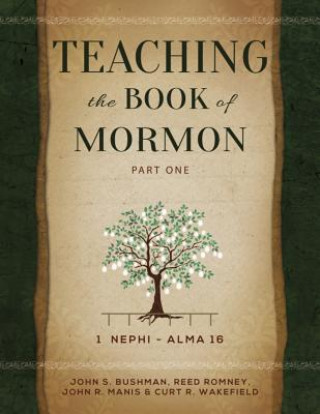 Könyv Teaching the Book of Mormon, Part 1: 1 Nephi- Alma 16 Reed Romney John Bushman