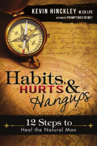 Könyv Habits, Hurts & Hangups: 12 Steps to Heal the Natural Man Kevin Hinckley