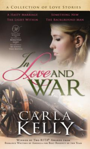 Carte In Love and War: A Collection of Love Stories Carla Kelly
