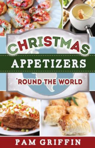 Knjiga Christmas Appetizers 'Round the World Pam Griffin