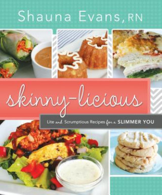 Carte Skinny-Licious: Lite and Scrumptious Recipes for a Slimmer You Shauna Evans
