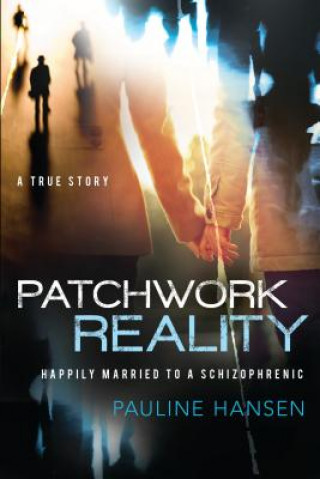 Kniha Patchwork Reality: Happily Married to a Schizophrenic Pauline Hansen