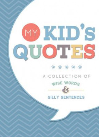 Carte My Kid's Quotes: A Collection of Wise Words & Silly Sentences Jeanne Spear