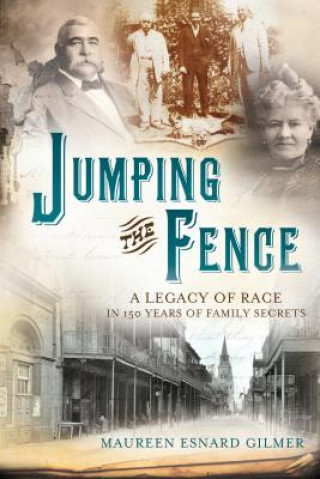 Kniha Jumping the Fence: A Legacy of Race in 150 Years of Family Secrets Maureen Esnard Gilmer