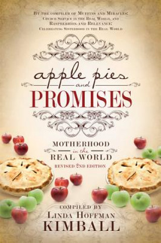 Könyv Apple Pies and Promises: Motherhood in the Real World Linda Hoffman Kimball