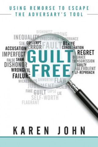 Książka Guilt Free: Using Remorse to Escape the Adversary's Tool Karen W. John