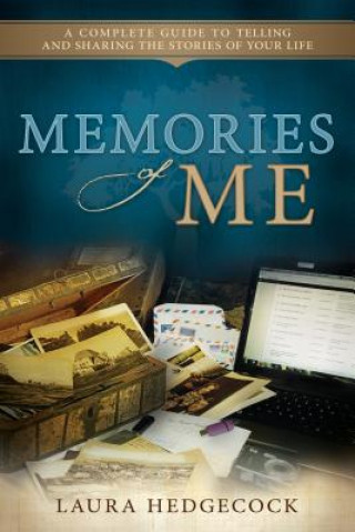 Book Memories of Me: A Complete Guide to Telling and Sharing the Stories of Your Life Laura Hedgecock