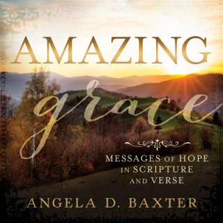 Kniha Amazing Grace: Messages of Hope in Scripture and Verse Angela D. Baxter