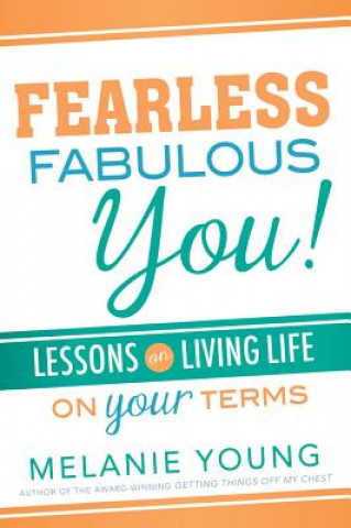 Könyv Fearless, Fabulous You!: Lessons on Living Life on Your Terms Melanie Young