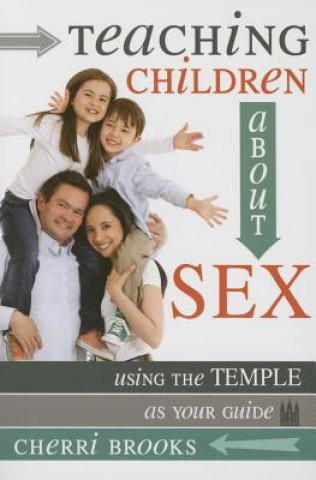 Könyv Teaching Children about Sex: Using the Temple as Your Guide Cherri Brooks