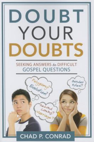 Knjiga Doubt Your Doubts: Seeking Answers to Difficult Gospel Questions Chad P. Conrad