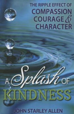 Carte A Splash of Kindness: The Ripple Effect of Compassion, Courage, and Character John Starley Allen