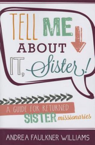 Książka Tell Me about It Sister!: A Guide for Returned Sister Missionaries Andrea F. Williams