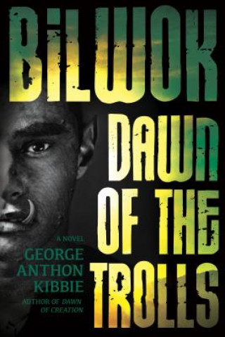 Kniha Bilwok: Dawn of the Trolls George Anthon Kibbie