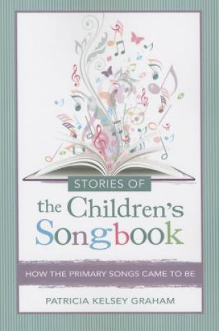 Книга Stories of the Children's Songbook: How the Primary Songs Came to Be 