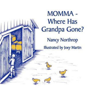 Könyv Momma - Where Has Grandpa Gone? Nancy Northrop