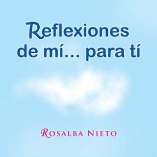 Könyv Reflexiones de mi...para ti Rosalba Nieto