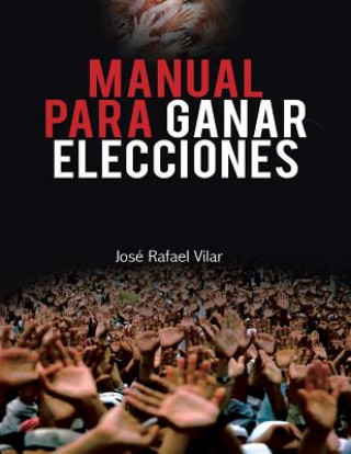 Könyv Manual Para Ganar Elecciones Jose Rafael Vilar