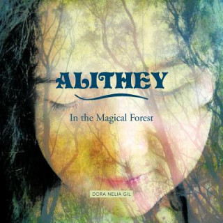 Könyv Alithey In the Magical Forest Dora Nelia Gil