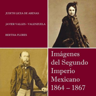 Kniha Imagenes del Segundo Imperio Mexicano 1864 - 1867 Judith Licea De Arenas