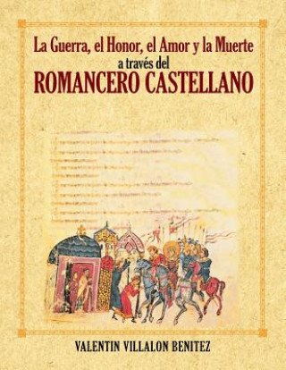 Carte Guerra, El Honor, El Amor y La Muerte a Traves del Romancero Castellano Valentin Villalon Benitez