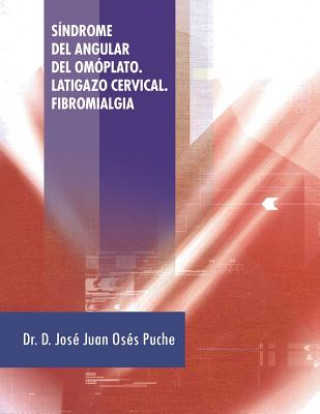 Kniha Sindrome del Angular del Omoplato. Latigazo Cervical. Fibromialgia D. Jose Juan Oses Puche