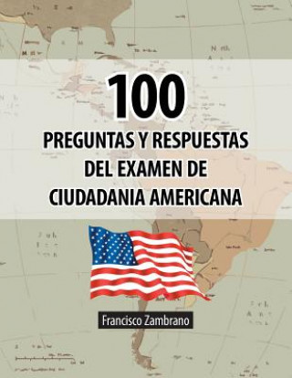 Könyv 100 Preguntas y Respuestas del Examen de Ciudadania Americana Francisco Zambrano