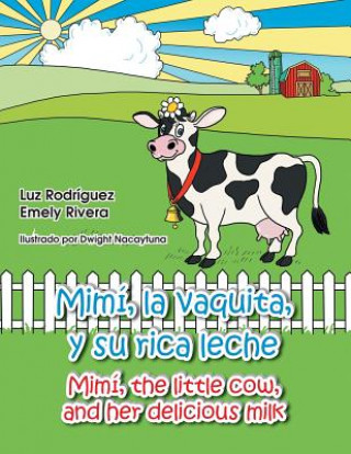 Kniha Mimi, La Vaquita, y Su Rica Leche/Mimi, the Little Cow, and Her Delicious Milk Luz Rodriguez Emely Rivera