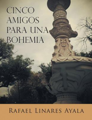 Carte Cinco Amigos Para Una Bohemia Rafael Linares Ayala