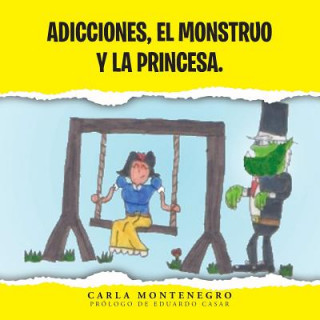 Libro Adicciones, El Monstruo y La Princesa. Carla Montenegro