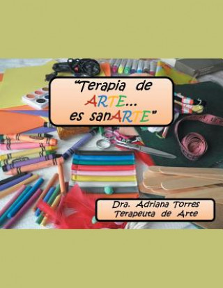 Könyv Terapia de Arte Es... Sanarte Dra Adriana Torres