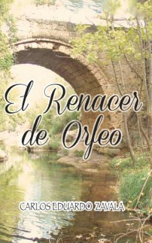 Libro Renacer de Orfeo Carlos Eduardo Zavala Sanchez