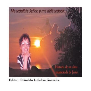 Kniha Me Sedujiste Senor. y Me Deje Seducir... Reinaldo Saliva Gonzalez