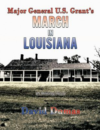 Libro Major General U.S. Grant's March in Louisiana (A Driving Tour) David Dumas