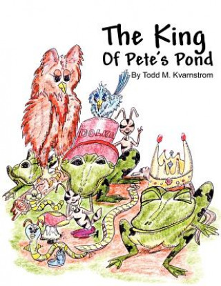 Kniha King of Pete's Pond Todd M. Kvarnstrom