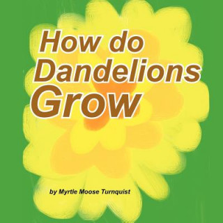 Książka How Do Dandelions Grow Myrtle Moose Turnquist