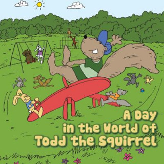 Könyv Day in the World of Todd the Squirrel Antonio Williams