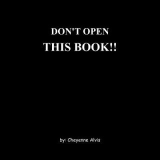 Könyv Don'T Open This Book!! Cheyenne Alvis