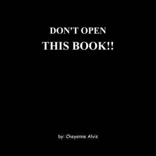 Book Don'T Open This Book!! Cheyenne Alvis