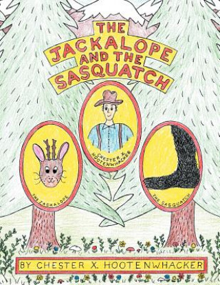 Knjiga Jackalope and the Sasquatch Chester X. Hootenwhacker