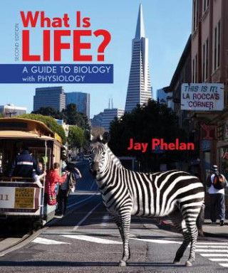 Kniha What Is Life? a Guide to Biology with Physiology (High School) Jay Phelan