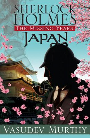 Könyv Sherlock Holmes, the Missing Years: Japan Vasudev Murthy