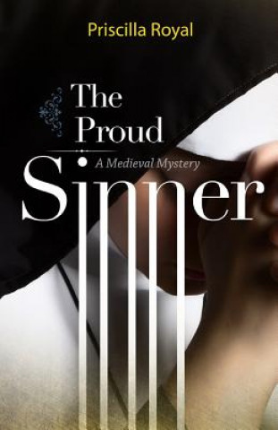 Carte The Proud Sinner: A Medieval Mystery Priscilla Royal