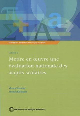 Книга Evaluations Nationales Des Acquis Scolaires, Volume 3: Mettre En Oeuvre Une Evaluation Nationale Des Acquis Scolaires Vincent Greaney