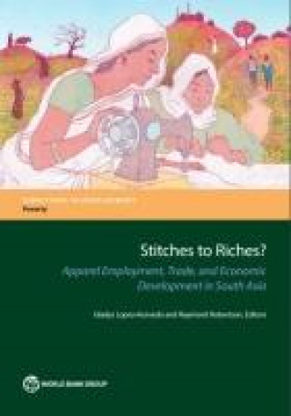 Könyv Stitches to Riches?: Apparel Employment, Trade, and Economic Development in South Asia Gladys Lopez-Acevedo